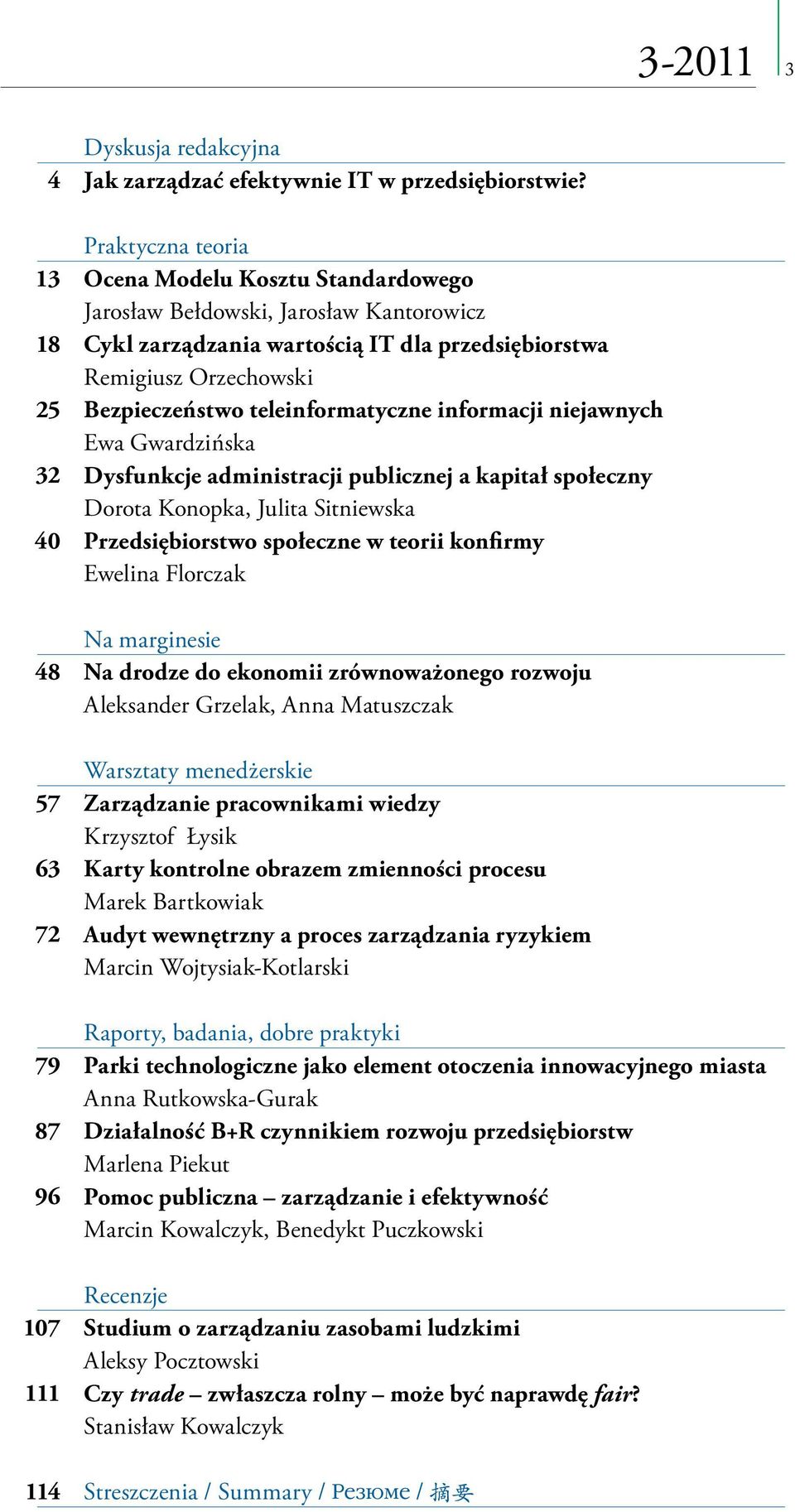 informacji niejawnych Ewa Gwardzińska Dysfunkcje administracji publicznej a kapitał społeczny Dorota Konopka, Julita Sitniewska Przedsiębiorstwo społeczne w teorii konfirmy Ewelina Florczak Na