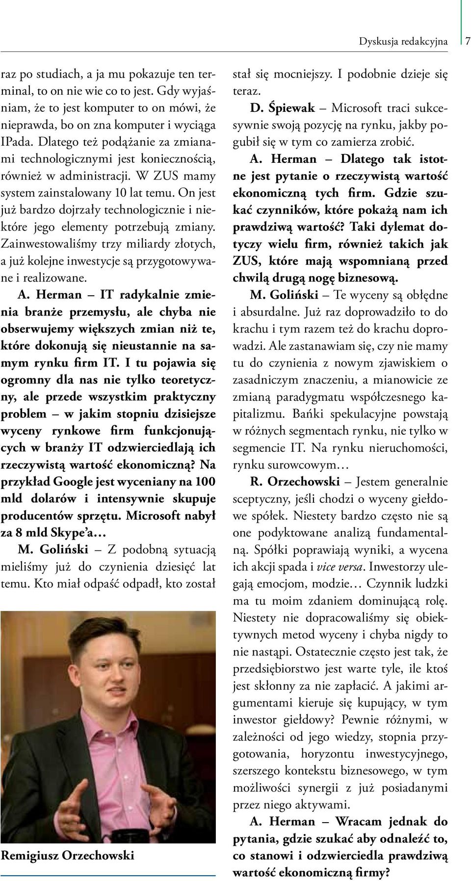 On jest już bardzo dojrzały technologicznie i niektóre jego elementy potrzebują zmiany. Zainwestowaliśmy trzy miliardy złotych, a już kolejne inwestycje są przygotowywane i realizowane. A.