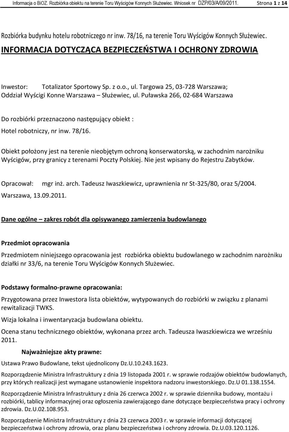 Targowa 25, 03-728 Warszawa; Oddział Wyścigi Konne Warszawa Służewiec, ul. Puławska 266, 02-684 Warszawa Do rozbiórki przeznaczono następujący obiekt : Hotel robotniczy, nr inw. 78/16.