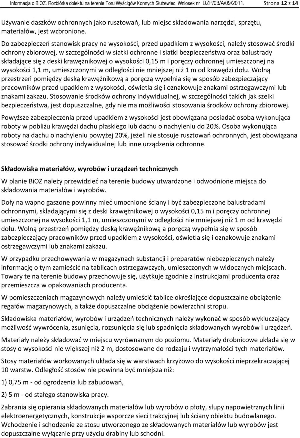 Do zabezpieczeo stanowisk pracy na wysokości, przed upadkiem z wysokości, należy stosowad środki ochrony zbiorowej, w szczególności w siatki ochronne i siatki bezpieczeostwa oraz balustrady