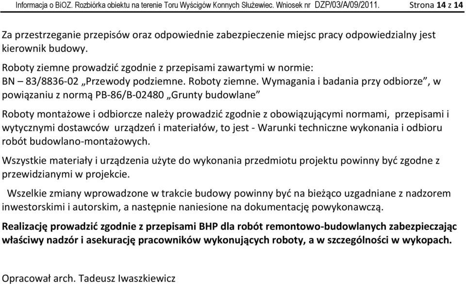 Roboty ziemne prowadzid zgodnie z przepisami zawartymi w normie: BN 83/8836-02 Przewody podziemne. Roboty ziemne.