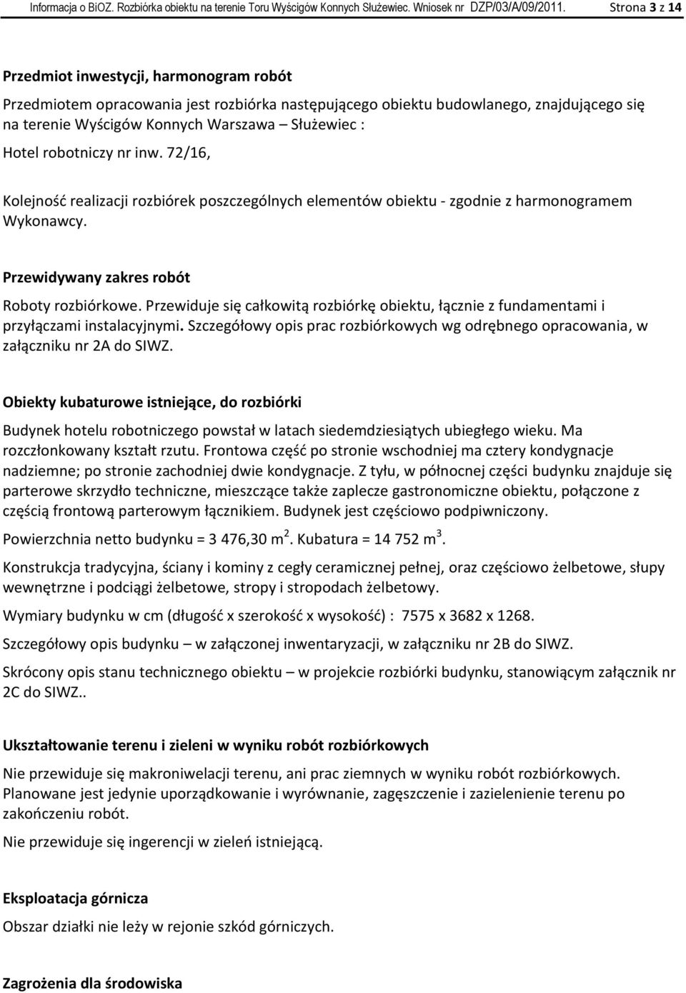 robotniczy nr inw. 72/16, Kolejnośd realizacji rozbiórek poszczególnych elementów obiektu - zgodnie z harmonogramem Wykonawcy. Przewidywany zakres robót Roboty rozbiórkowe.