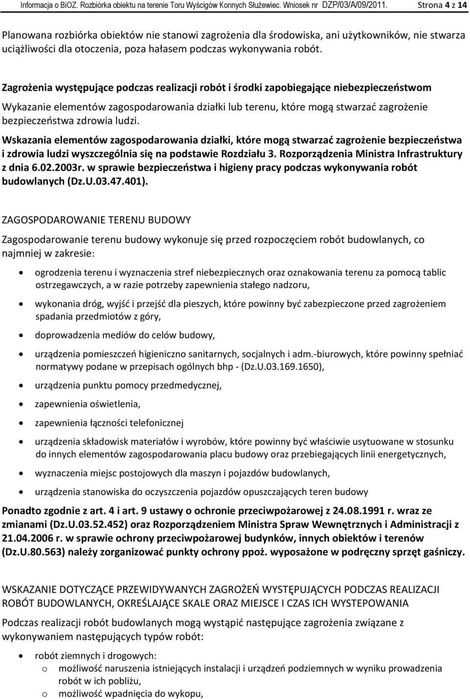 Zagrożenia występujące podczas realizacji robót i środki zapobiegające niebezpieczeostwom Wykazanie elementów zagospodarowania działki lub terenu, które mogą stwarzad zagrożenie bezpieczeostwa