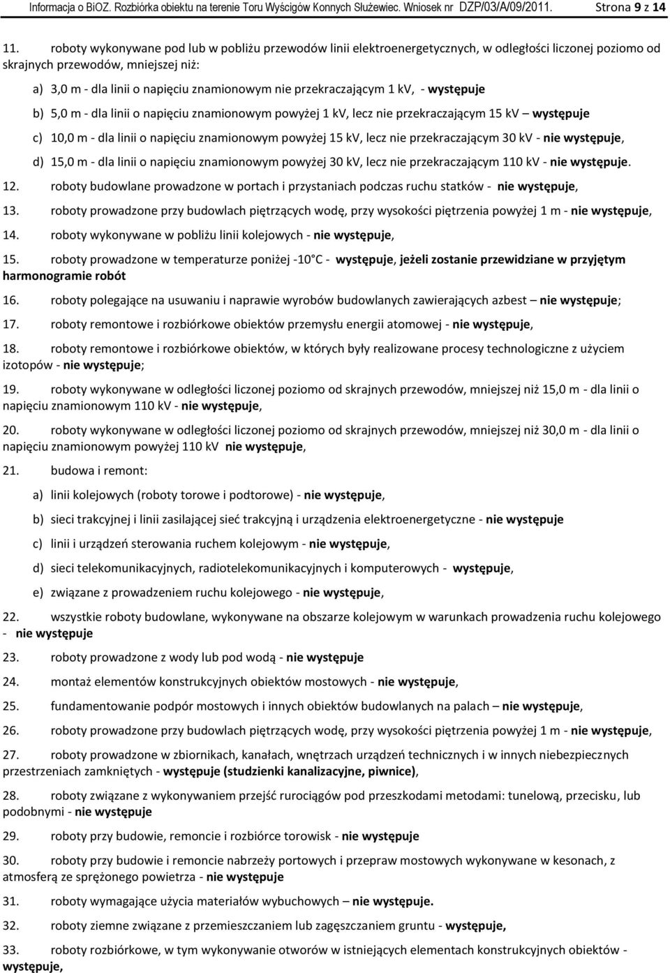 przekraczającym 1 kv, - występuje b) 5,0 m - dla linii o napięciu znamionowym powyżej 1 kv, lecz nie przekraczającym 15 kv występuje c) 10,0 m - dla linii o napięciu znamionowym powyżej 15 kv, lecz