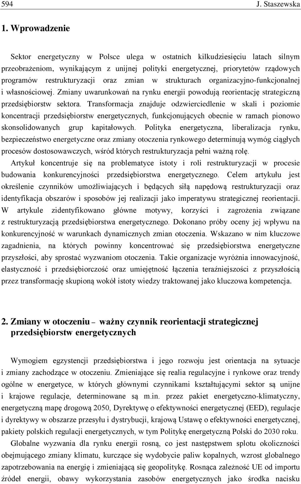 restrukturyzacji oraz zmian w strukturach organizacyjno-funkcjonalnej i własnościowej. Zmiany uwarunkowań na rynku energii powodują reorientację strategiczną przedsiębiorstw sektora.