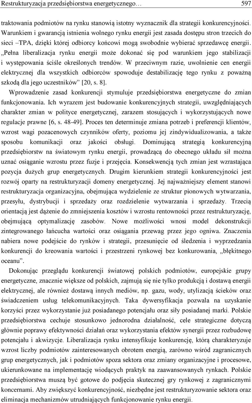 Pełna liberalizacja rynku energii może dokonać się pod warunkiem jego stabilizacji i występowania ściśle określonych trendów.