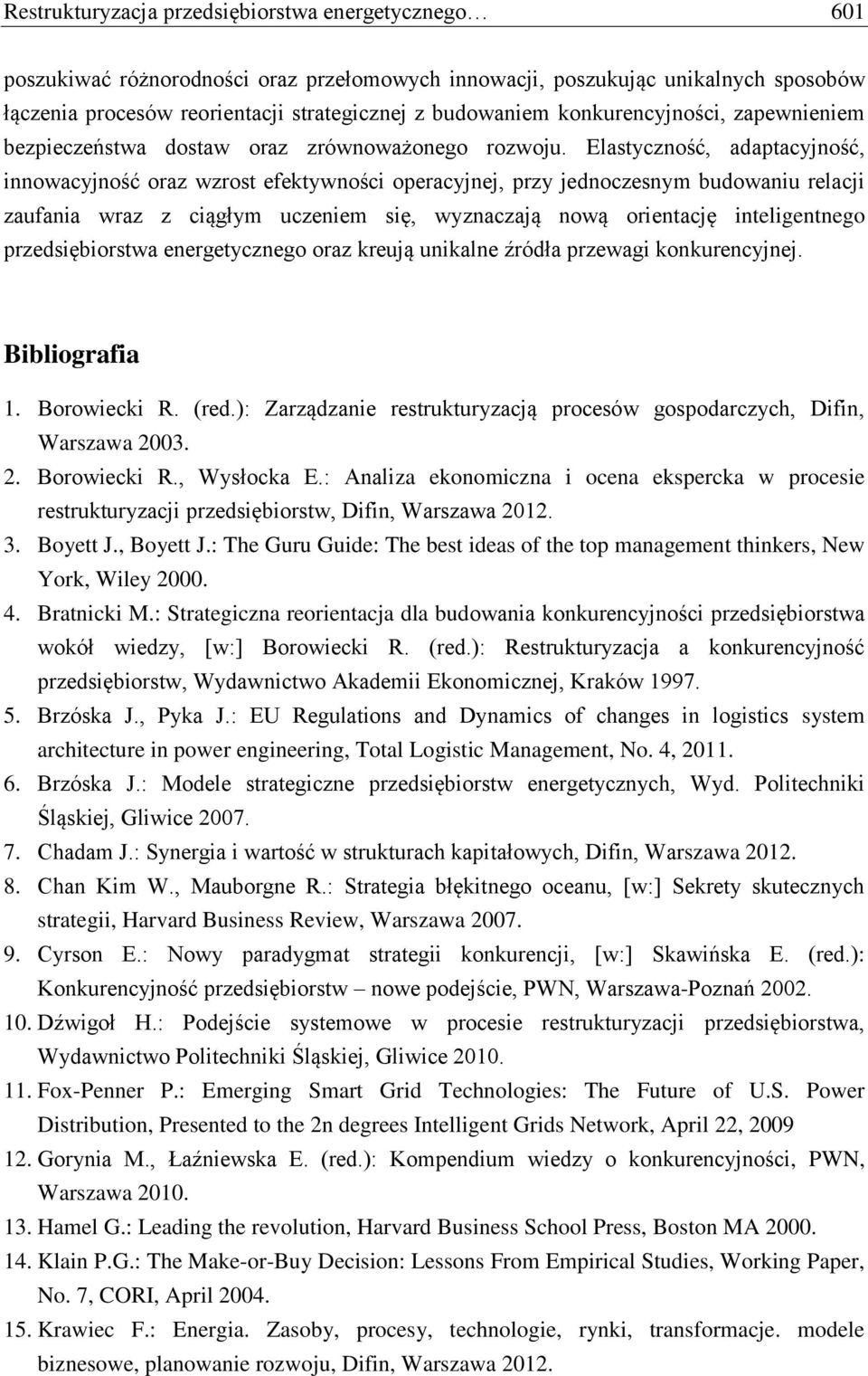 Elastyczność, adaptacyjność, innowacyjność oraz wzrost efektywności operacyjnej, przy jednoczesnym budowaniu relacji zaufania wraz z ciągłym uczeniem się, wyznaczają nową orientację inteligentnego