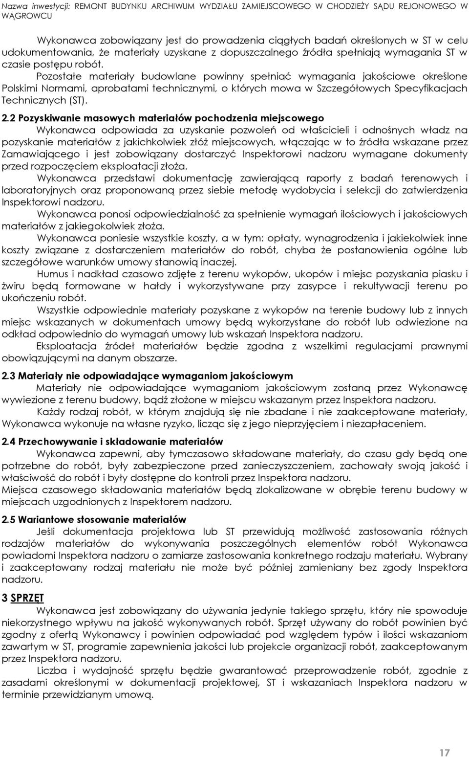 2 Pozyskiwanie masowych materiałów pochodzenia miejscowego Wykonawca odpowiada za uzyskanie pozwoleń od właścicieli i odnośnych władz na pozyskanie materiałów z jakichkolwiek złóż miejscowych,