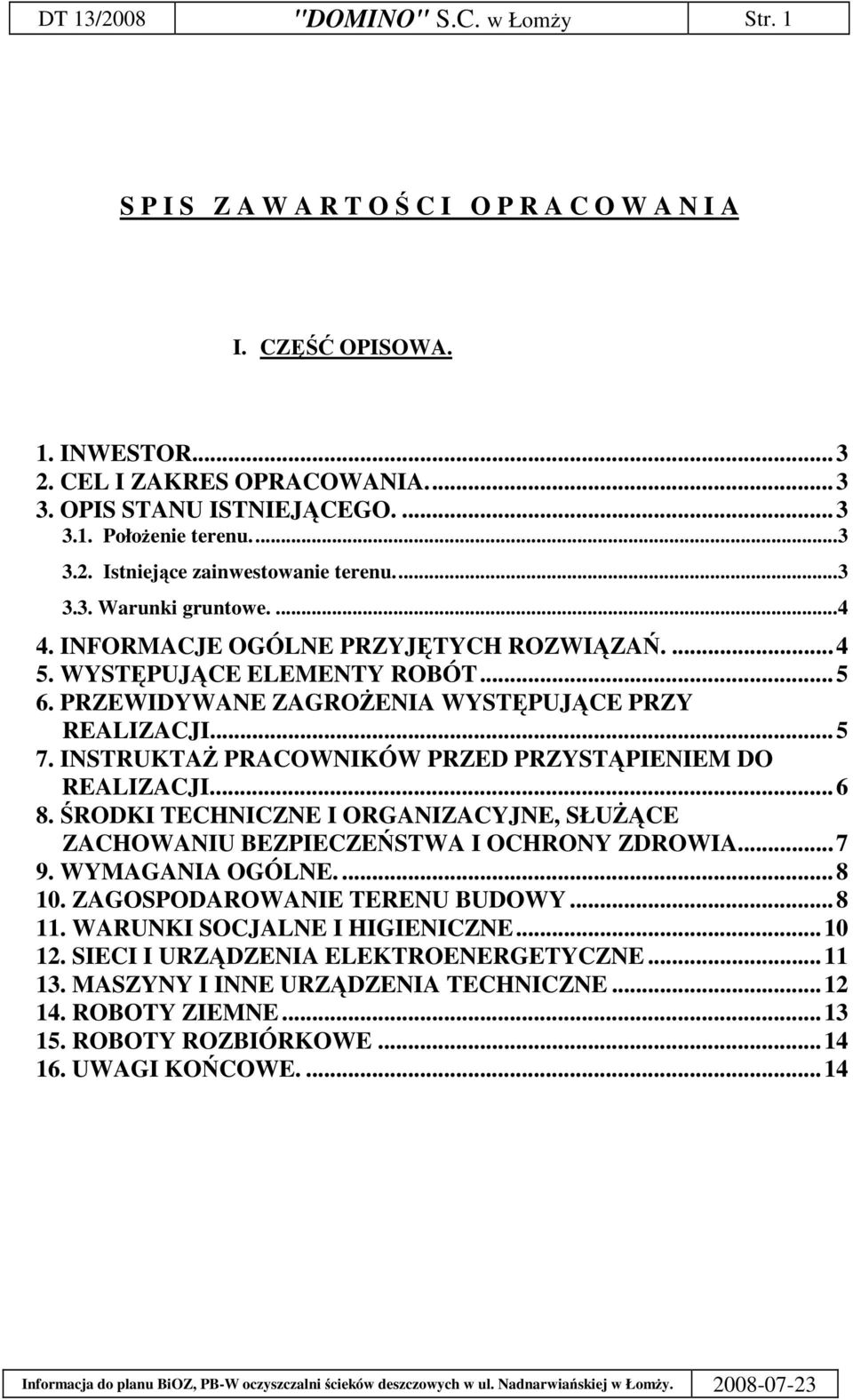 ..5 7. INSTRUKTA PRACOWNIKÓW PRZED PRZYSTPIENIEM DO REALIZACJI...6 8. RODKI TECHNICZNE I ORGANIZACYJNE, SŁUCE ZACHOWANIU BEZPIECZE STWA I OCHRONY ZDROWIA...7 9. WYMAGANIA OGÓLNE....8 10.