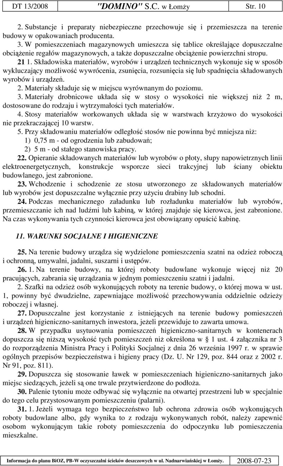 Składowiska materiałów, wyrobów i urzdze technicznych wykonuje si w sposób wykluczajcy moliwo wywrócenia, zsunicia, rozsunicia si lub spadnicia składowanych wyrobów i urzdze. 2.