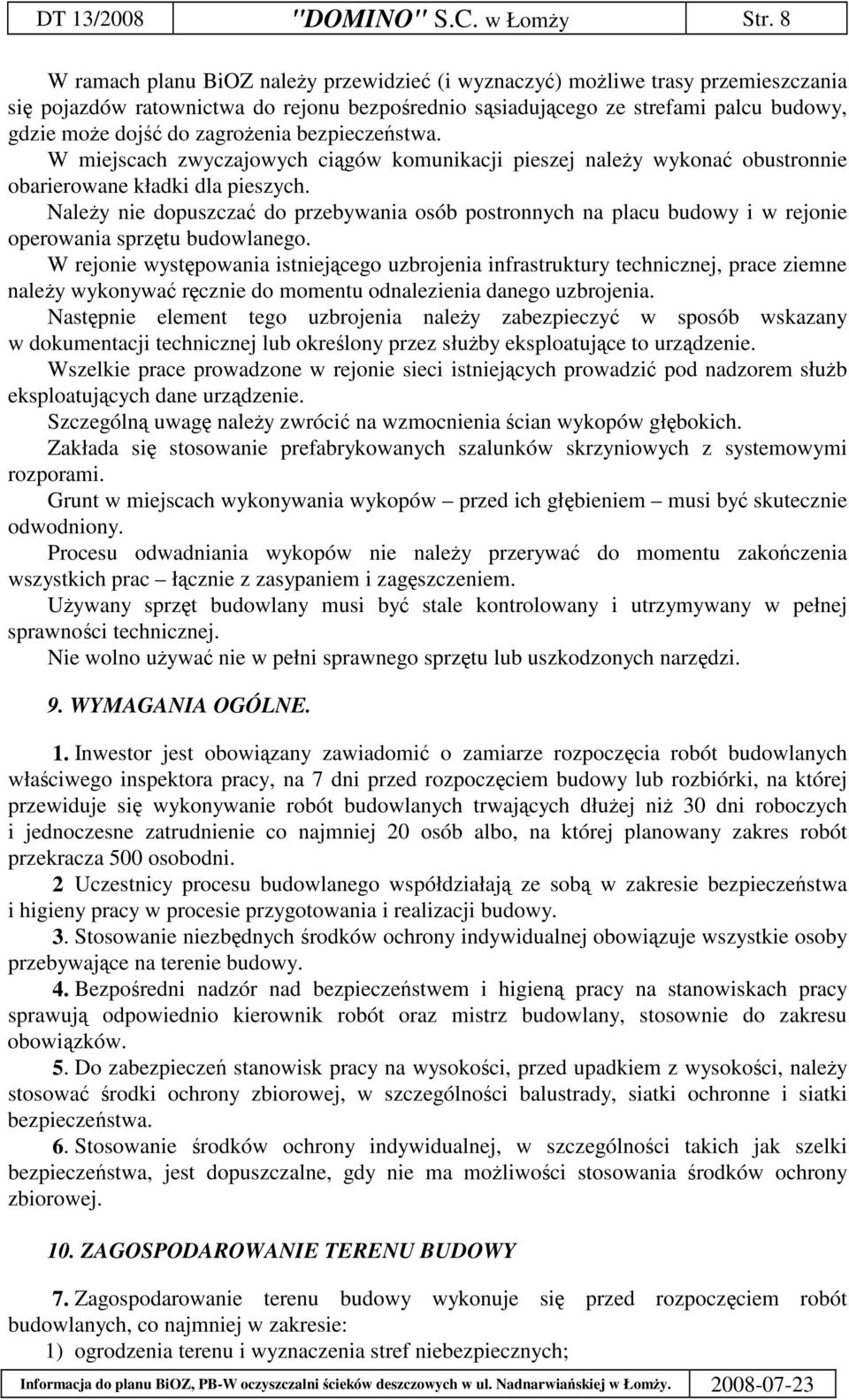 bezpieczestwa. W miejscach zwyczajowych cigów komunikacji pieszej naley wykona obustronnie obarierowane kładki dla pieszych.