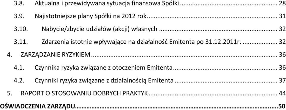 12.2011r.... 32 4. ZARZĄDZANIE RYZYKIEM... 36 4.1. Czynnika ryzyka związane z otoczeniem Emitenta... 36 4.2. Czynniki ryzyka związane z działalnością Emitenta.