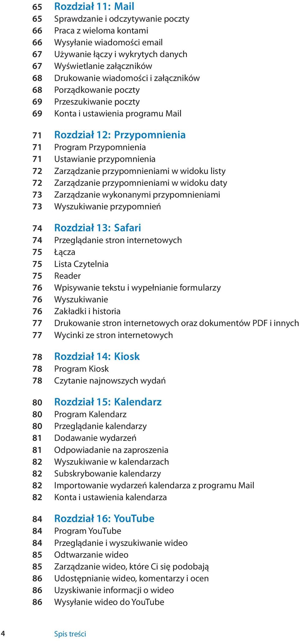 Zarządzanie przypomnieniami w widoku listy 72 Zarządzanie przypomnieniami w widoku daty 73 Zarządzanie wykonanymi przypomnieniami 73 Wyszukiwanie przypomnień 74 Rozdział 13: Safari 74 Przeglądanie