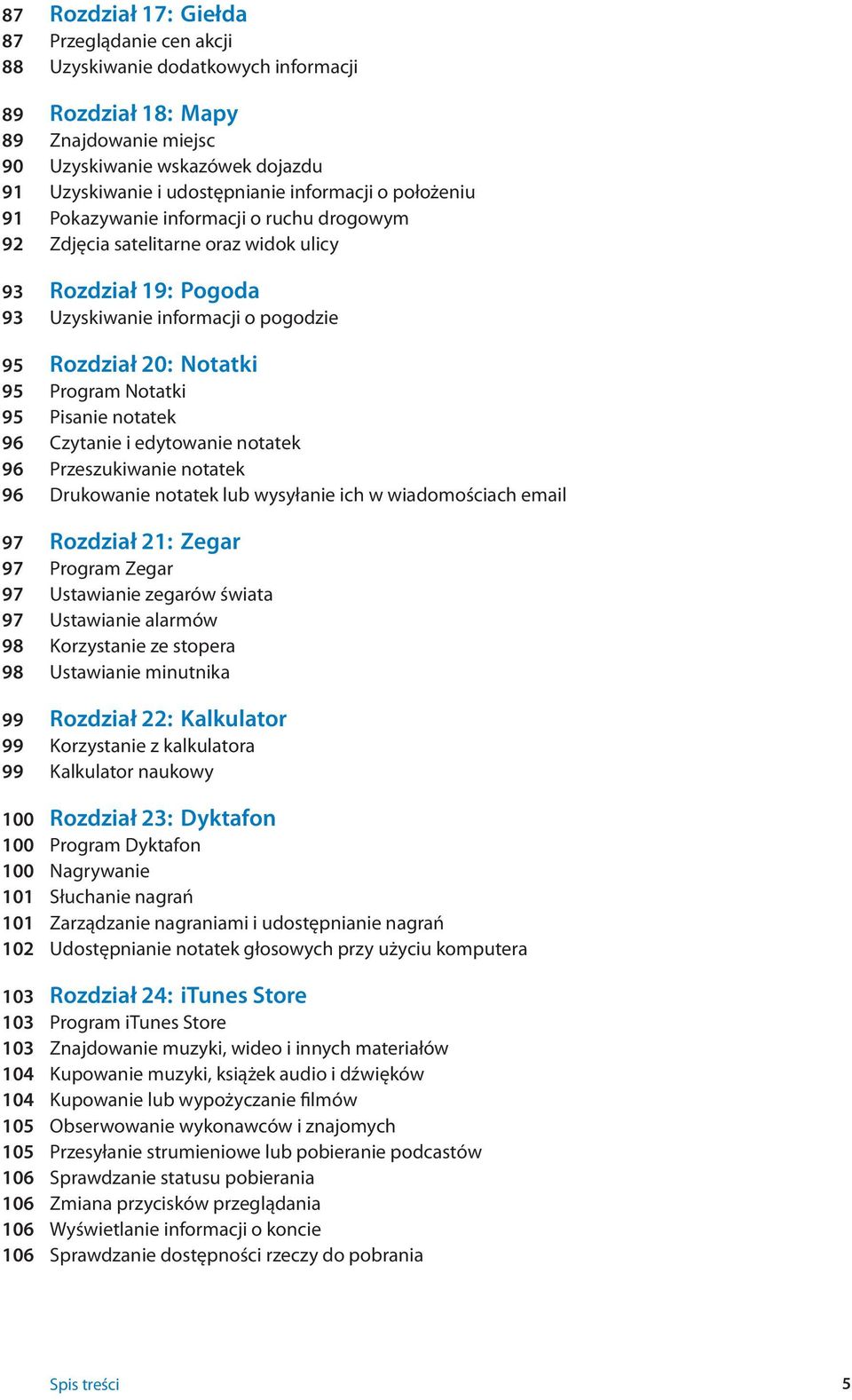 Program Notatki 95 Pisanie notatek 96 Czytanie i edytowanie notatek 96 Przeszukiwanie notatek 96 Drukowanie notatek lub wysyłanie ich w wiadomościach email 97 Rozdział 21: Zegar 97 Program Zegar 97