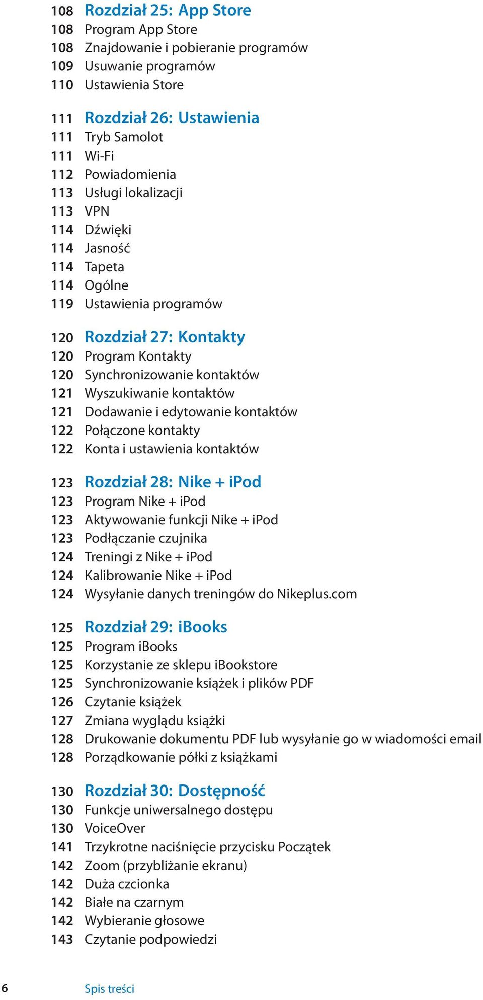 Wyszukiwanie kontaktów 121 Dodawanie i edytowanie kontaktów 122 Połączone kontakty 122 Konta i ustawienia kontaktów 123 Rozdział 28: Nike + ipod 123 Program Nike + ipod 123 Aktywowanie funkcji Nike +