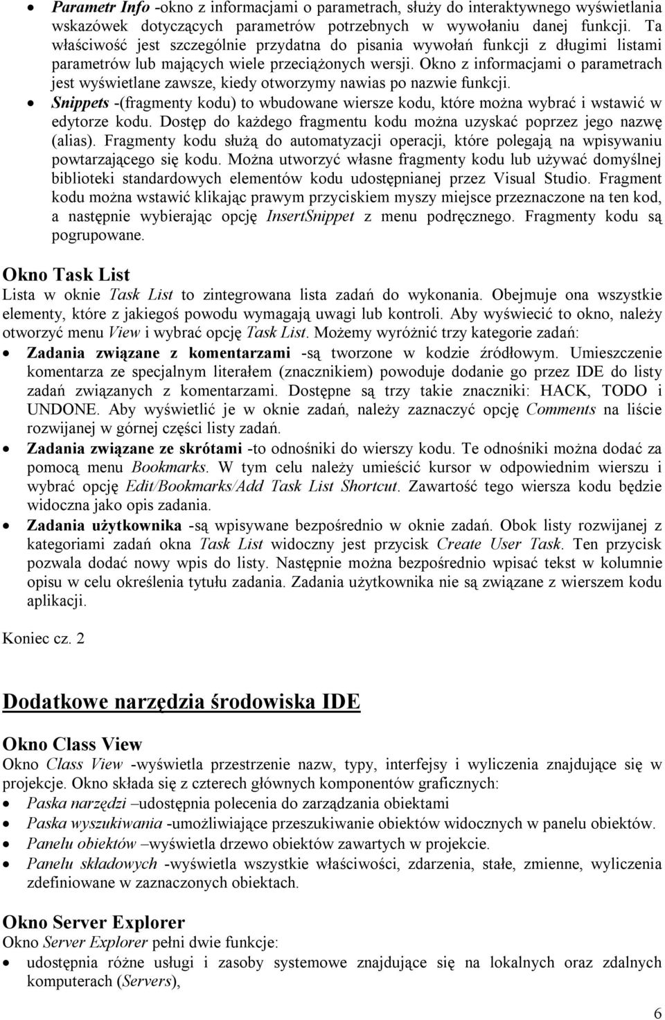 Okno z informacjami o parametrach jest wyświetlane zawsze, kiedy otworzymy nawias po nazwie funkcji. Snippets -(fragmenty kodu) to wbudowane wiersze kodu, które można wybrać i wstawić w edytorze kodu.