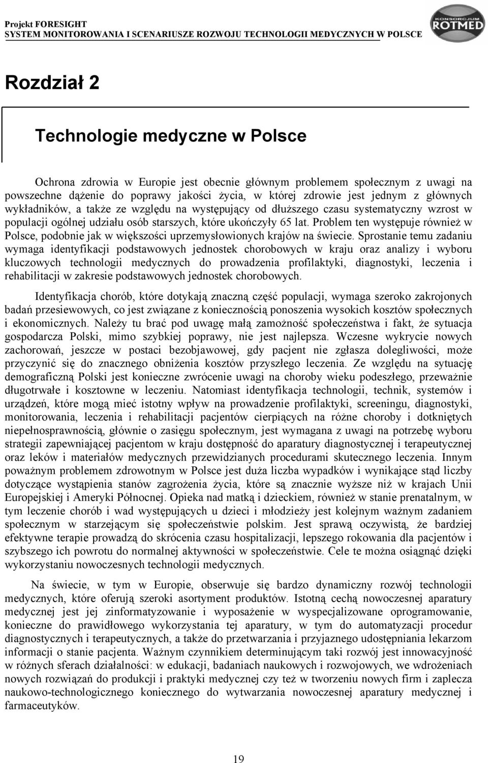 Problem ten występuje również w Polsce, podobnie jak w większości uprzemysłowionych krajów na świecie.