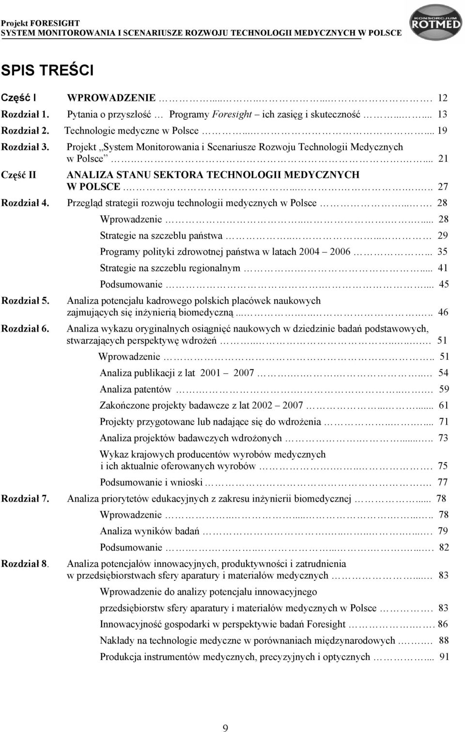 Przegląd strategii rozwoju technologii medycznych w Polsce.... 28 Wprowadzenie....... 28 Strategie na szczeblu państwa..... 29 Programy polityki zdrowotnej państwa w latach 2004 2006.