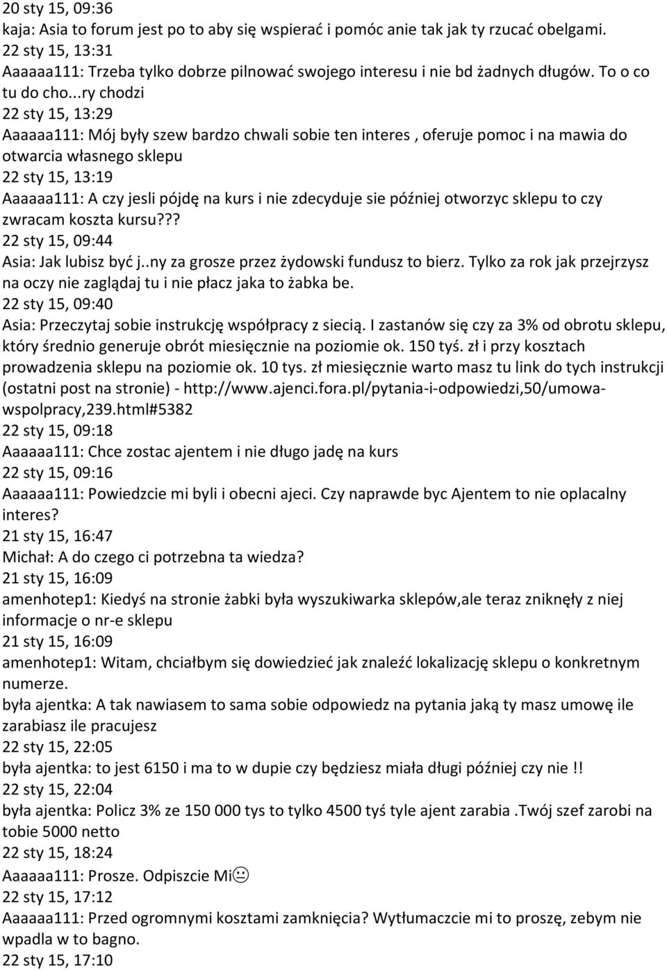 ..ry chodzi 22 sty 15, 13:29 Aaaaaa111: Mój były szew bardzo chwali sobie ten interes, oferuje pomoc i na mawia do otwarcia własnego sklepu 22 sty 15, 13:19 Aaaaaa111: A czy jesli pójdę na kurs i nie