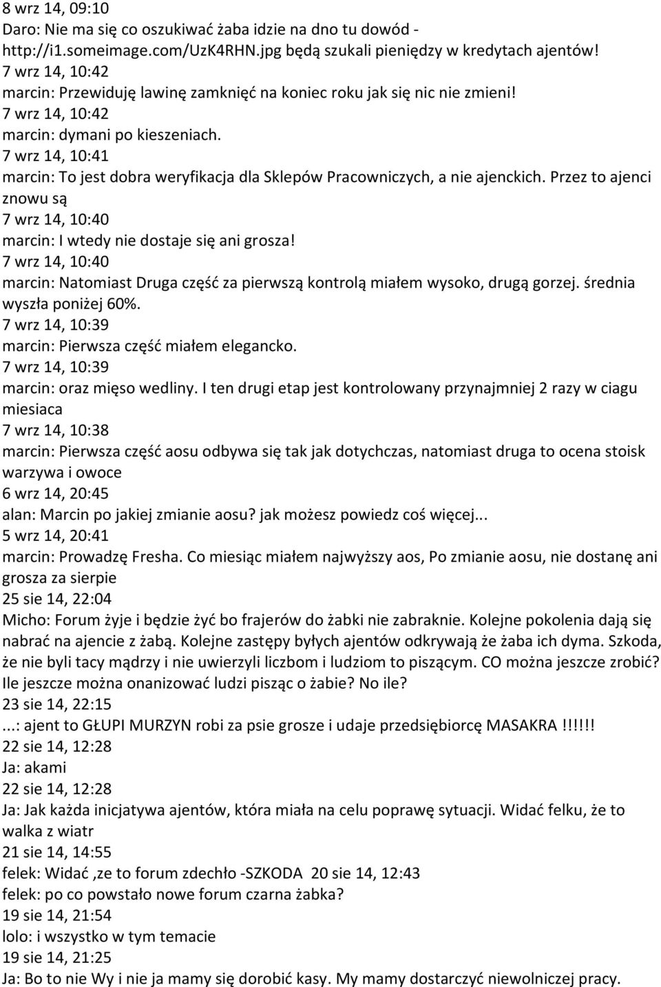 7 wrz 14, 10:41 marcin: To jest dobra weryfikacja dla Sklepów Pracowniczych, a nie ajenckich. Przez to ajenci znowu są 7 wrz 14, 10:40 marcin: I wtedy nie dostaje się ani grosza!