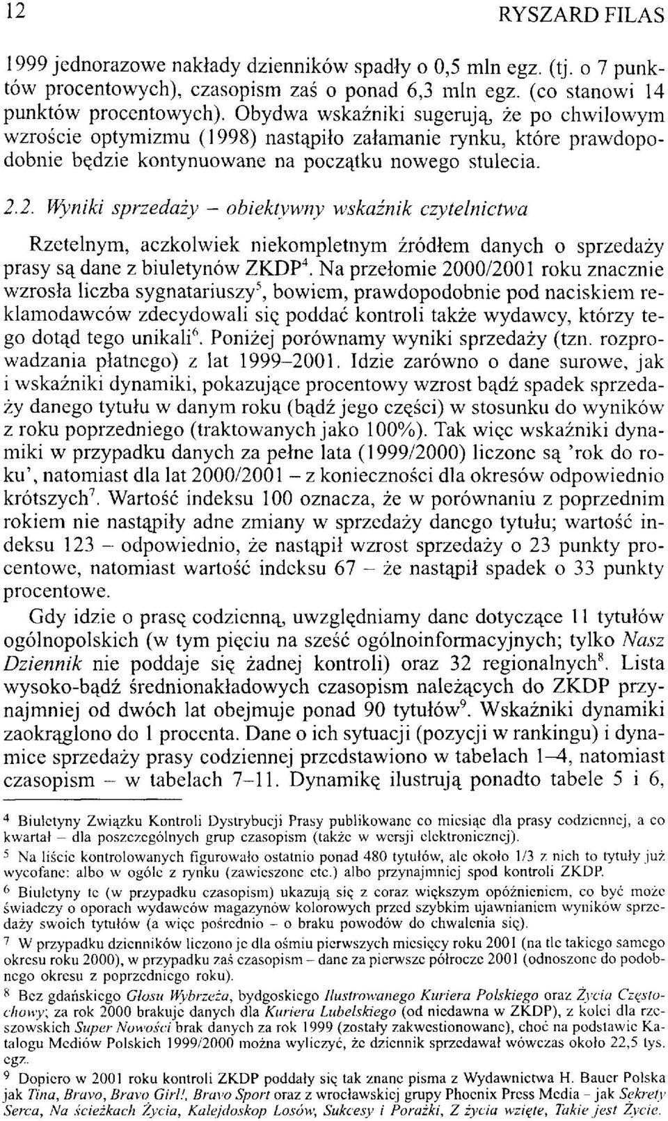 2. Wyniki sprzedaży - obiektywny wskaźnik czytelnictwa Rzetelnym, aczkolwiek niekompletnym źródłem danych o sprzedaży prasy są dane z biuletynów ZKDP 4.