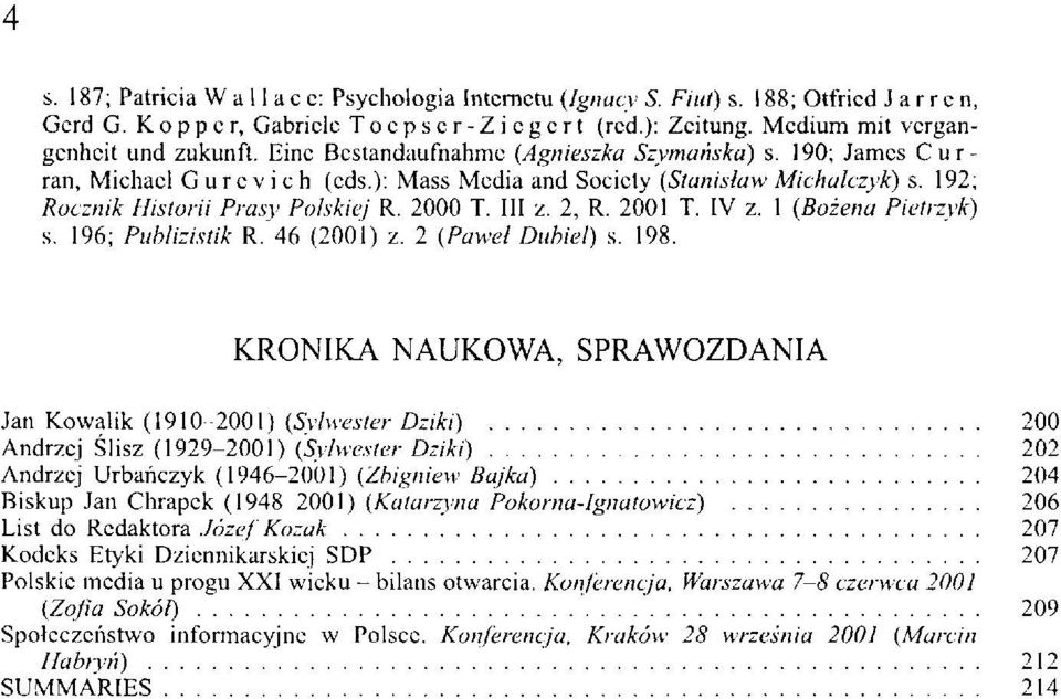 2, R. 2001 T. IV z. 1 (Bożena Pietrzyk) s. 196; Publizistik R. 46 (2001) z. 2 (Paweł Dubiel) s. 198.