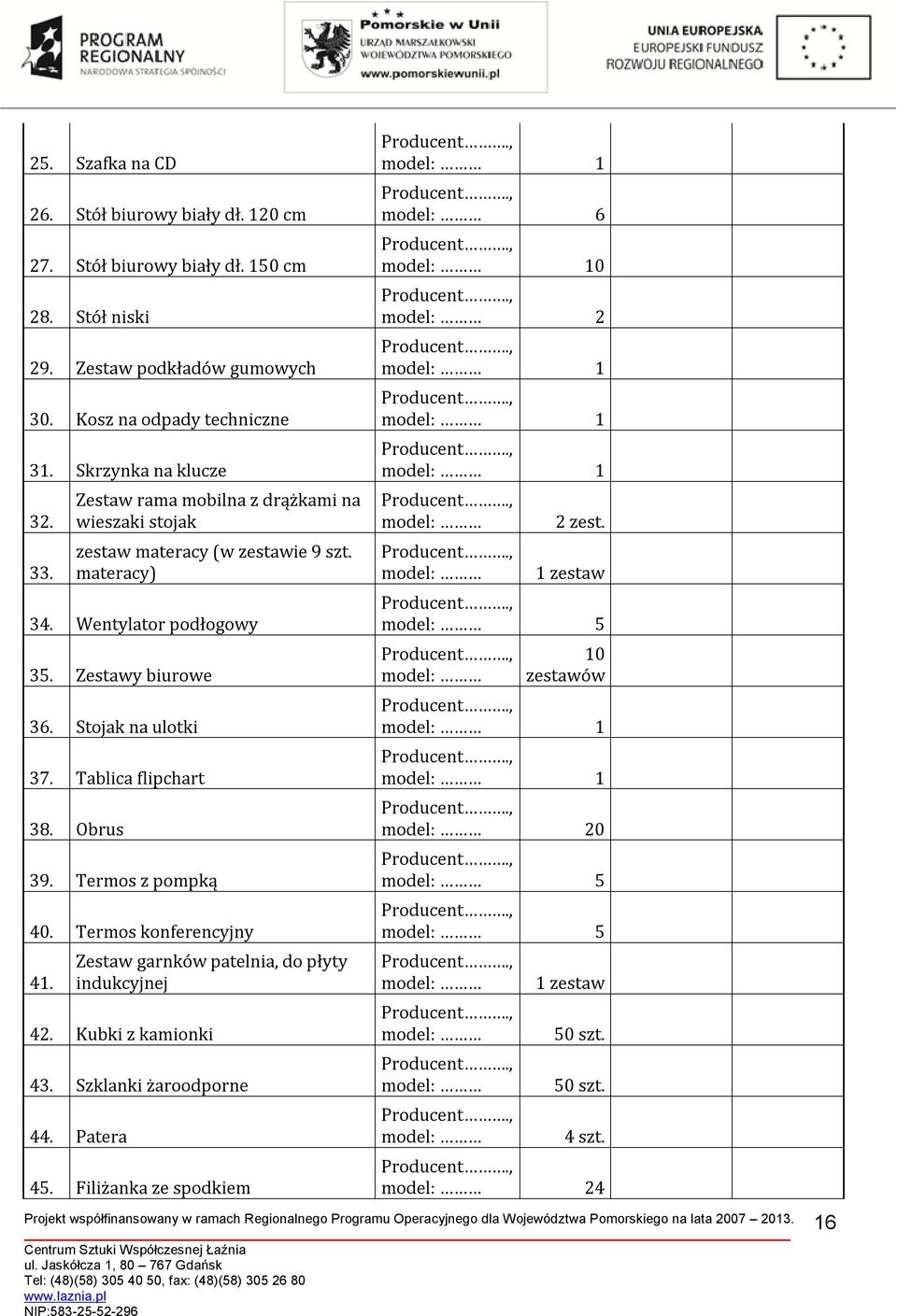 Wentylator podłogowy 35. Zestawy biurowe 36. Stojak na ulotki 37. Tablica flipchart 38. Obrus 39. Termos z pompką 40. Termos konferencyjny 4.