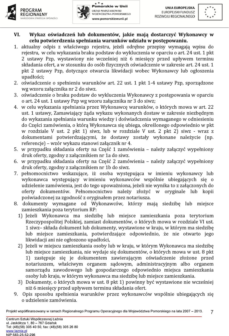 pkt 2 ustawy Pzp, wystawiony nie wcześniej niż 6 miesięcy przed upływem terminu składania ofert, a w stosunku do osób fizycznych oświadczenie w zakresie art. 24 ust.