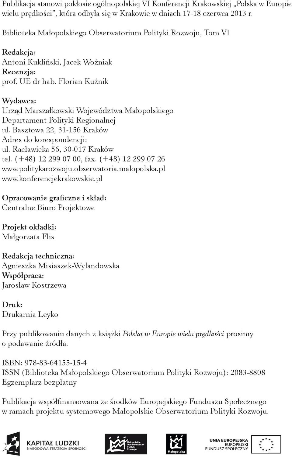 Florian Kuźnik Wydawca: Urząd Marszałkowski Województwa Małopolskiego Departament Polityki Regionalnej ul. Basztowa 22, 31-156 Kraków Adres do korespondencji: ul. Racławicka 56, 30-017 Kraków tel.