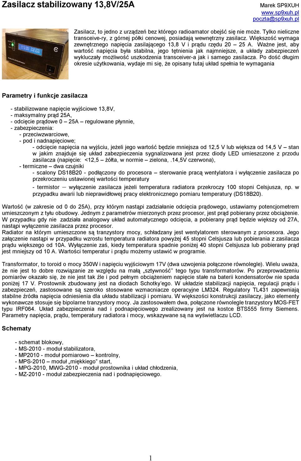 Ważne jest, aby wartość napięcia była stabilna, jego tętnienia jak najmniejsze, a układy zabezpieczeń wykluczały możliwość uszkodzenia transceiver-a jak i samego zasilacza.