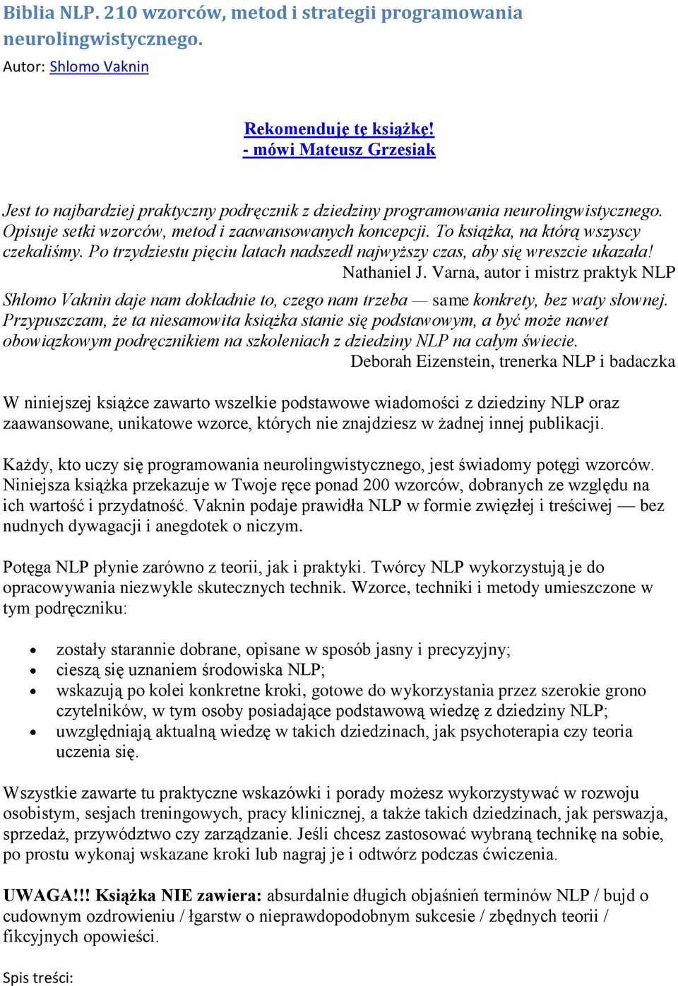 To książka, na którą wszyscy czekaliśmy. Po trzydziestu pięciu latach nadszedł najwyższy czas, aby się wreszcie ukazała! Nathaniel J.