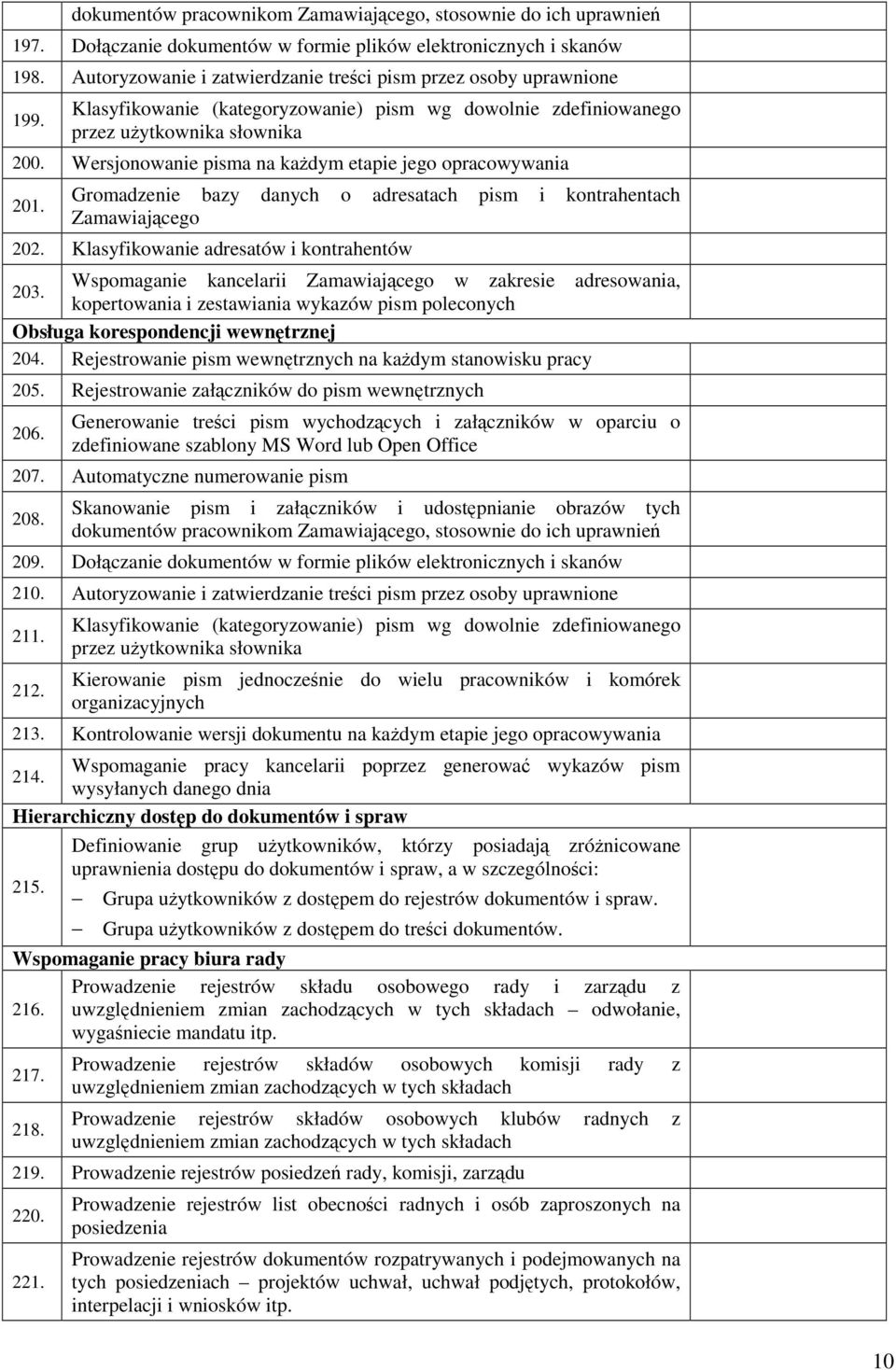 Wersjonowanie pisma na kadym etapie jego opracowywania 201. Gromadzenie bazy danych o adresatach pism i kontrahentach Zamawiajcego 202.