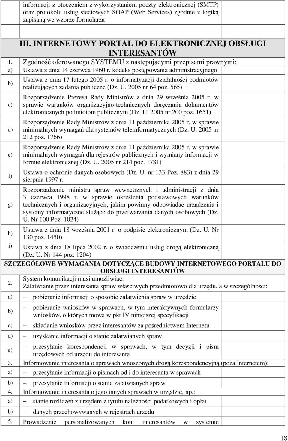kodeks postpowania administracyjnego c) d) e) f) g) Ustawa z dnia 17 lutego 2005 r. o informatyzacji działalnoci podmiotów realizujcych zadania publiczne (Dz. U. 2005 nr 64 poz.