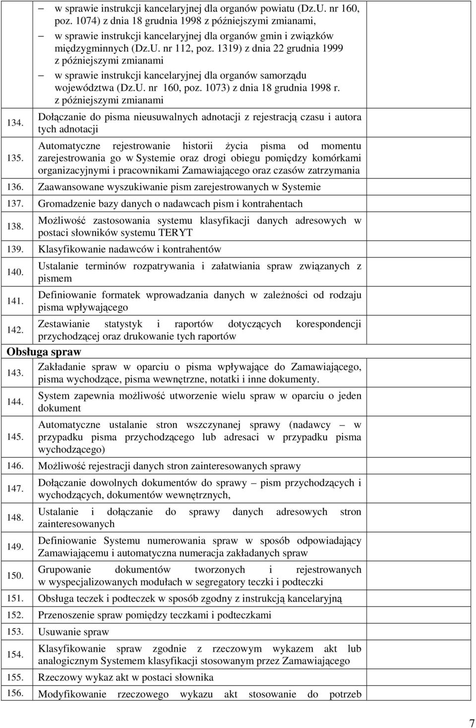 1319) z dnia 22 grudnia 1999 z póniejszymi zmianami w sprawie instrukcji kancelaryjnej dla organów samorzdu województwa (Dz.U. nr 160, poz. 1073) z dnia 18 grudnia 1998 r.