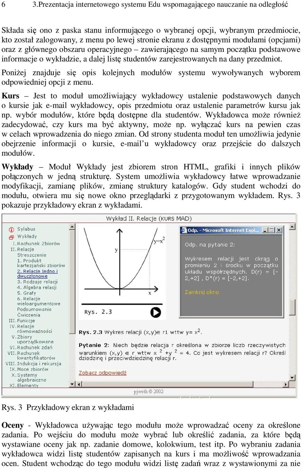 na dany przedmiot. Poniżej znajduje się opis kolejnych modułów systemu wywoływanych wyborem odpowiedniej opcji z menu.