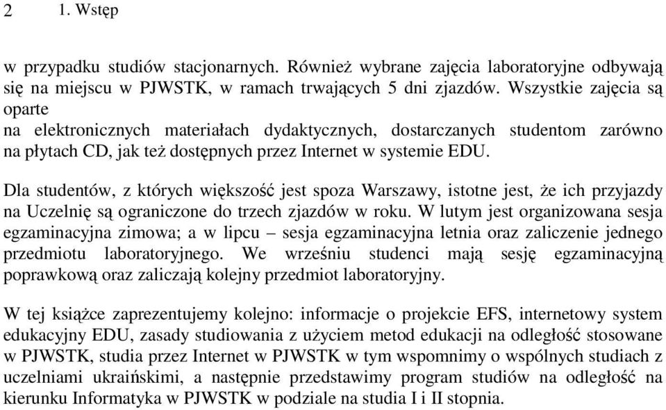 Dla studentów, z których większość jest spoza Warszawy, istotne jest, że ich przyjazdy na Uczelnię są ograniczone do trzech zjazdów w roku.