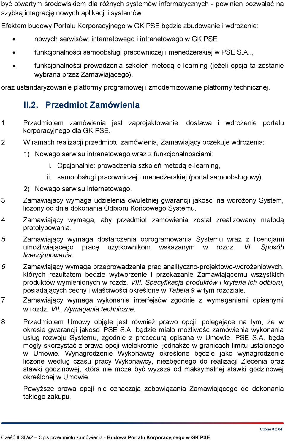 A.., funkcjonalności prowadzenia szkoleń metodą e-learning (jeżeli opcja ta zostanie wybrana przez Zamawiającego). oraz ustandaryzowanie platformy programowej i zmodernizowanie platformy technicznej.