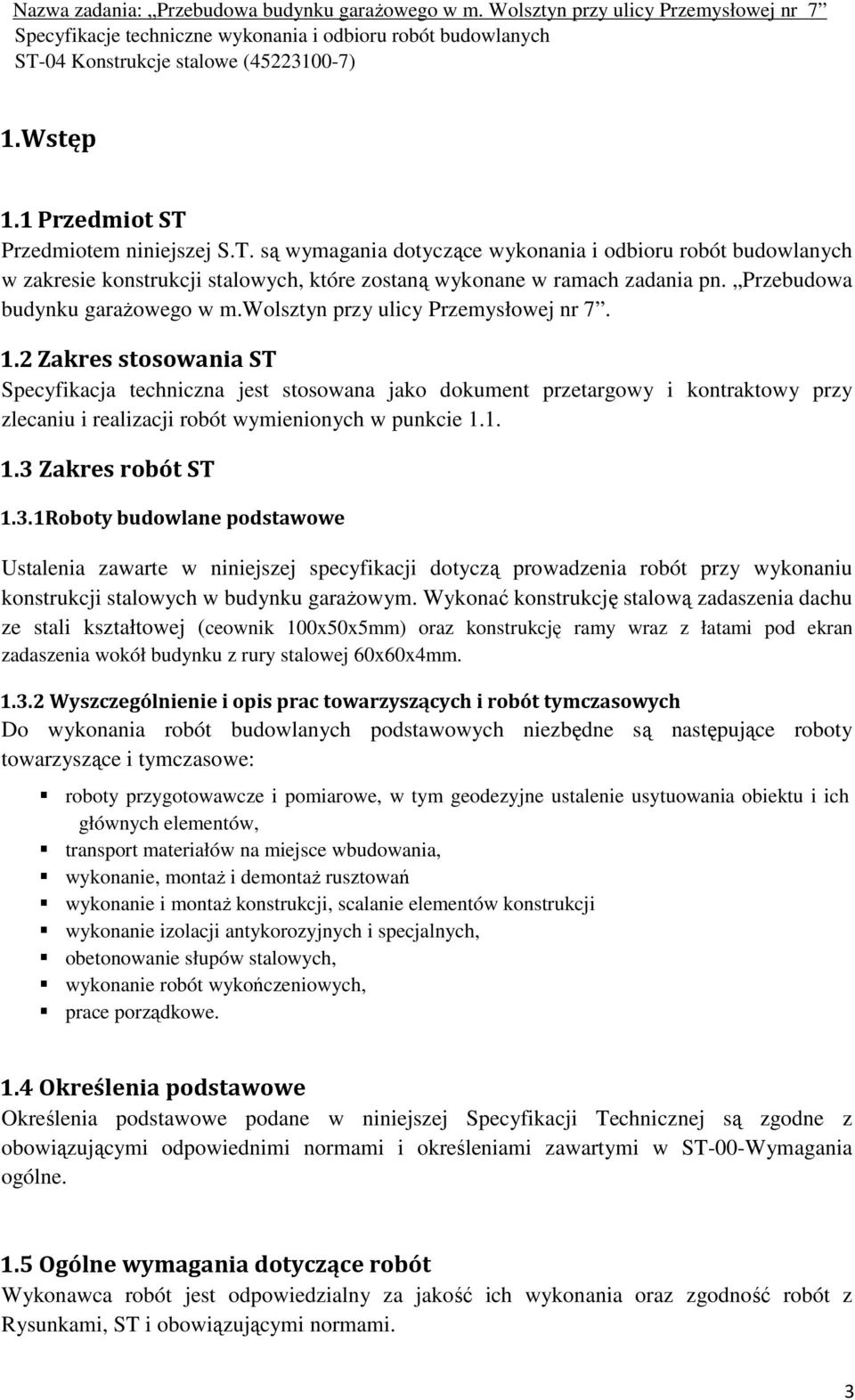 2 Zakres stosowania ST Specyfikacja techniczna jest stosowana jako dokument przetargowy i kontraktowy przy zlecaniu i realizacji robót wymienionych w punkcie 1.1. 1.3 