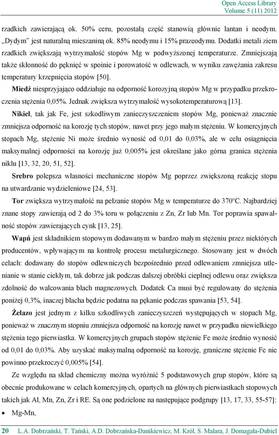 Zmniejszaj tak e sk onno do p kni w spoinie i porowato w odlewach, w wyniku zaw ania zakresu temperatury krzepni cia stopów [50].