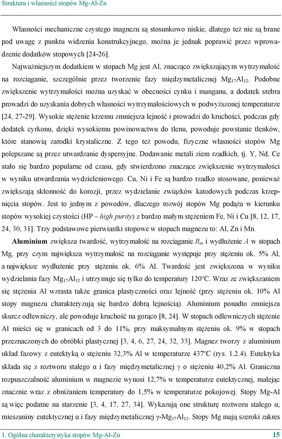 Podobne zwi kszenie wytrzyma o ci mo na uzyska w obecno ci cynku i manganu, a dodatek srebra prowadzi do uzyskania dobrych w asno ci wytrzyma o ciowych w podwy szonej temperaturze [24, 27-29].