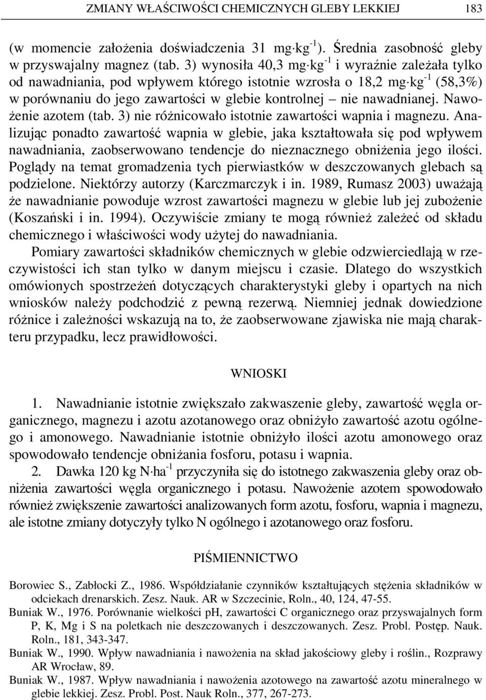 Nawo- Ŝenie azotem (tab. 3) nie róŝnicowało istotnie zawartości wapnia i magnezu.