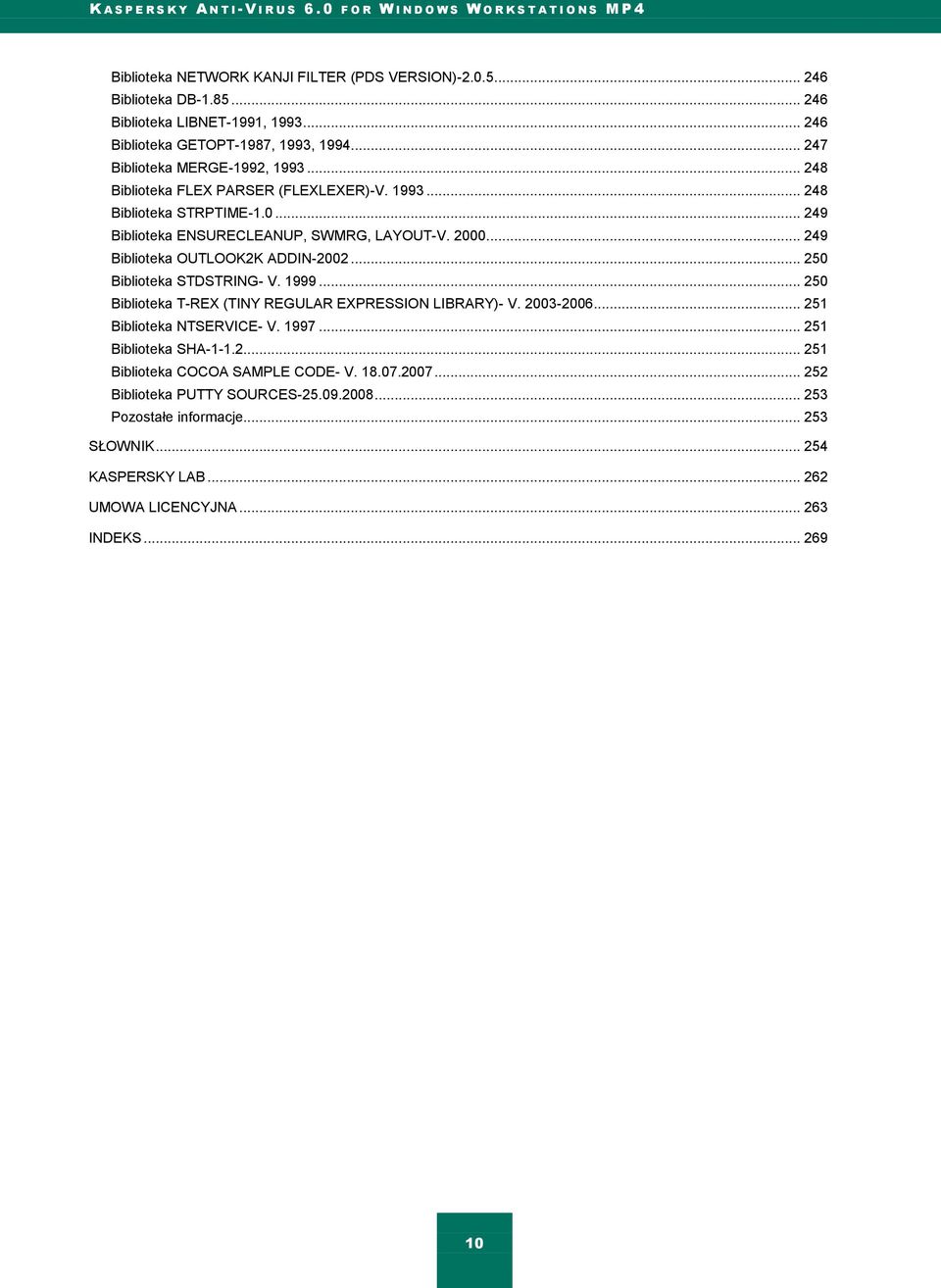 .. 249 Biblioteka OUTLOOK2K ADDIN-2002... 250 Biblioteka STDSTRING- V. 1999... 250 Biblioteka T-REX (TINY REGULAR EXPRESSION LIBRARY)- V. 2003-2006... 251 Biblioteka NTSERVICE- V. 1997.