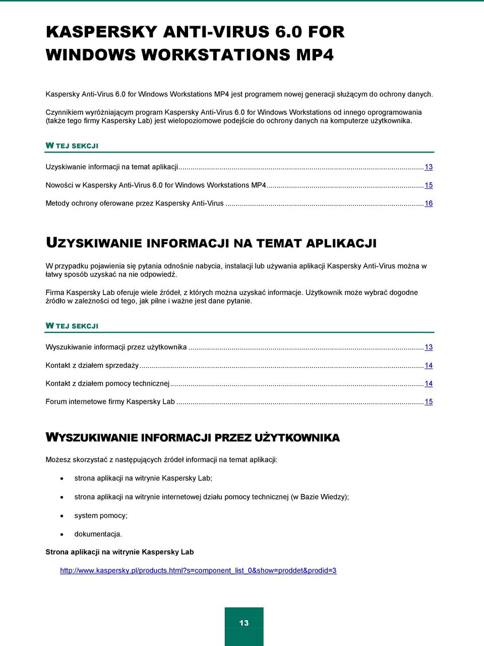 0 for Windows Workstations od innego oprogramowania (także tego firmy Kaspersky Lab) jest wielopoziomowe podejście do ochrony danych na komputerze użytkownika.