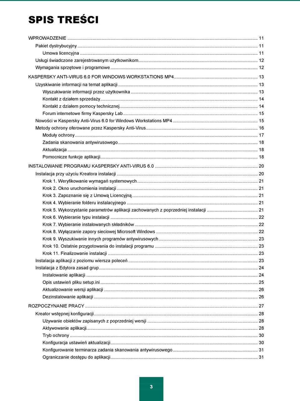 .. 14 Kontakt z działem pomocy technicznej... 14 Forum internetowe firmy Kaspersky Lab... 15 Nowości w Kaspersky Anti-Virus 6.0 for Windows Workstations MP4.