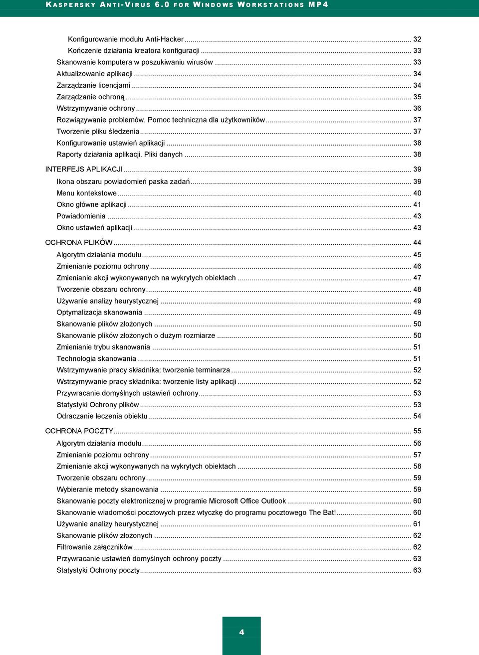 .. 38 Raporty działania aplikacji. Pliki danych... 38 INTERFEJS APLIKACJI... 39 Ikona obszaru powiadomień paska zadań... 39 Menu kontekstowe... 40 Okno główne aplikacji... 41 Powiadomienia.