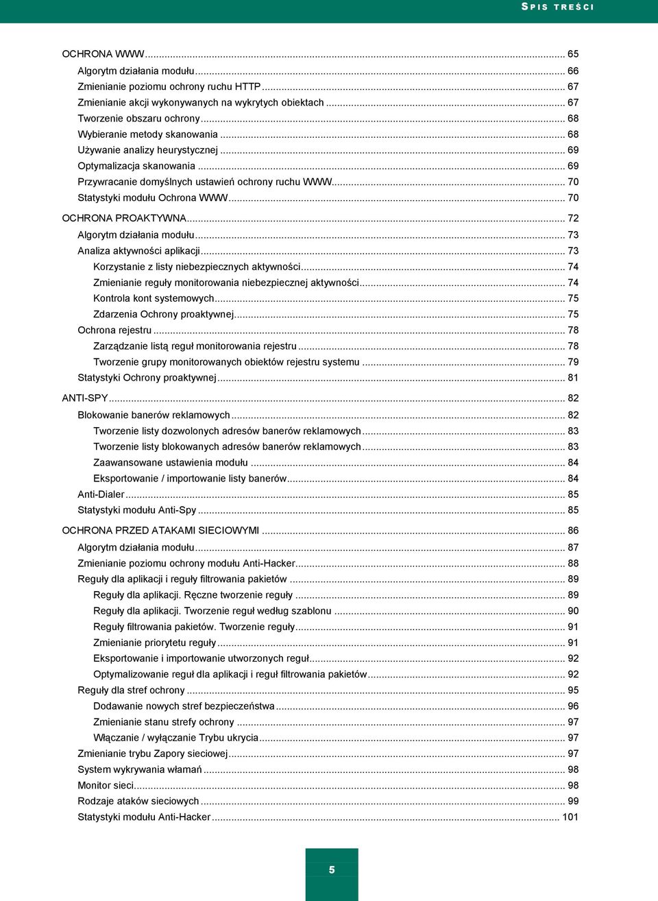 .. 70 OCHRONA PROAKTYWNA... 72 Algorytm działania modułu... 73 Analiza aktywności aplikacji... 73 Korzystanie z listy niebezpiecznych aktywności.