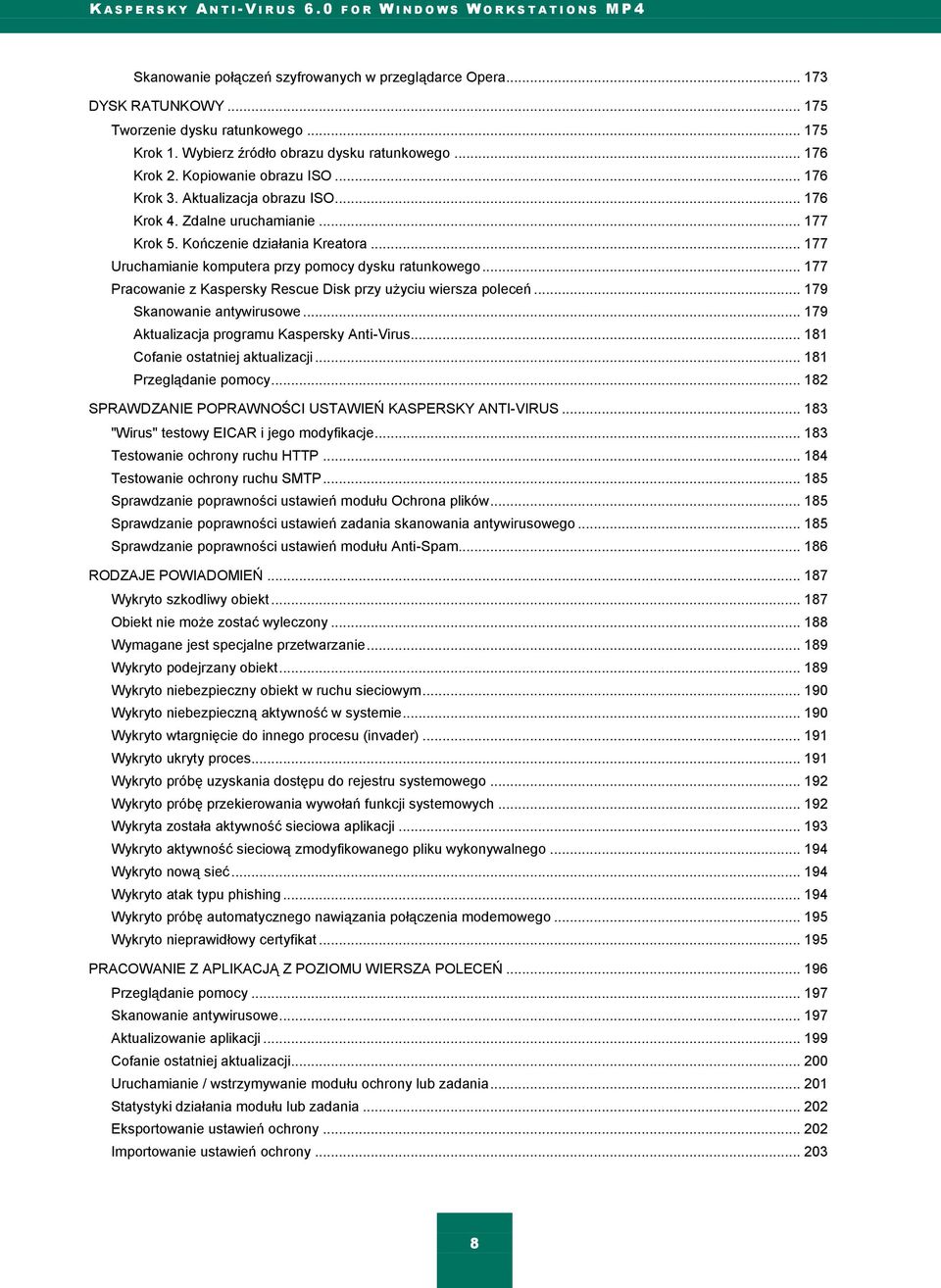 .. 177 Pracowanie z Kaspersky Rescue Disk przy użyciu wiersza poleceń... 179 Skanowanie antywirusowe... 179 Aktualizacja programu Kaspersky Anti-Virus... 181 Cofanie ostatniej aktualizacji.