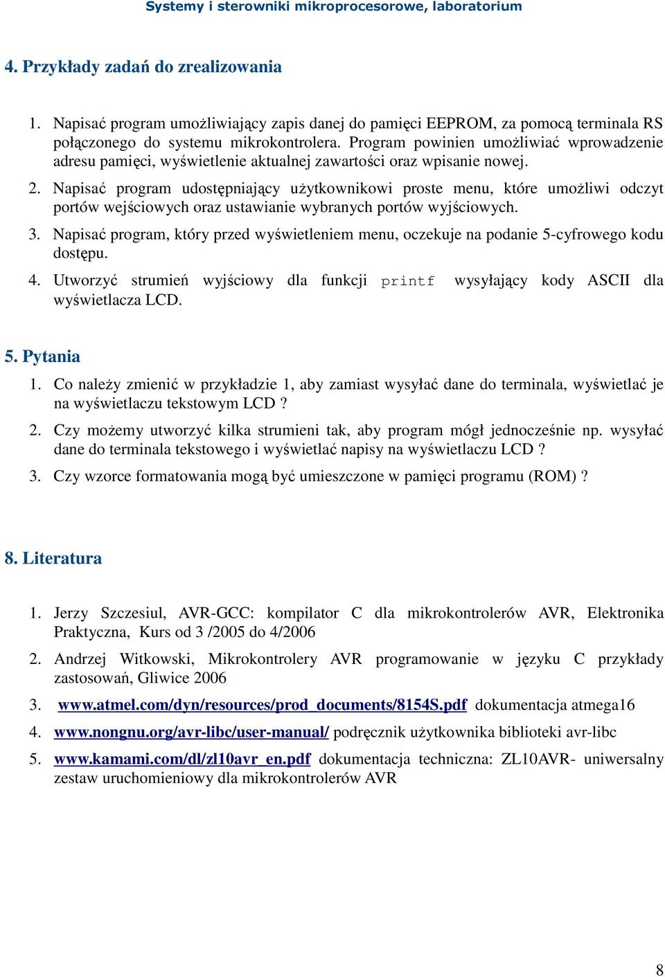 Napisać program udostępniający uŝytkownikowi proste menu, które umoŝliwi odczyt portów wejściowych oraz ustawianie wybranych portów wyjściowych. 3.