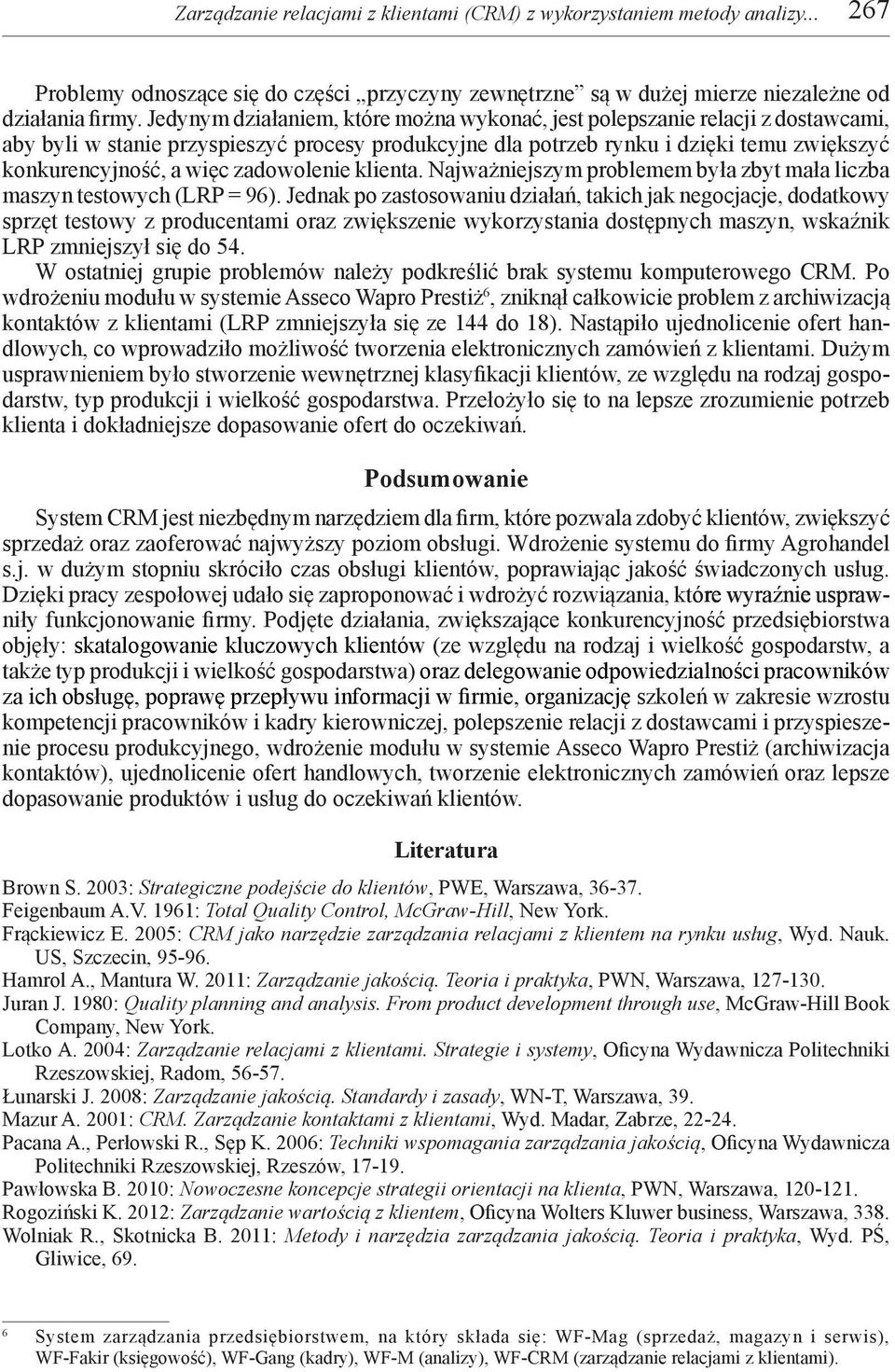 zadowolenie klienta. Najważniejszym problemem była zbyt mała liczba maszyn testowych (LRP = 96).