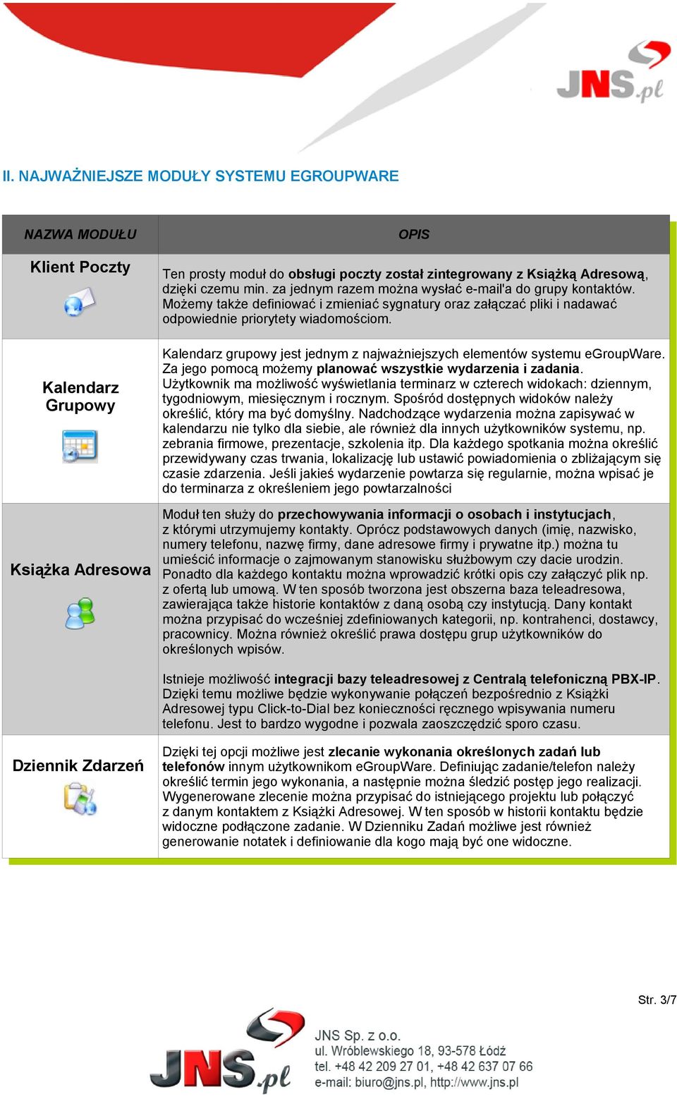 Kalendarz grupowy jest jednym z najważniejszych elementów systemu egroupware. Za jego pomocą możemy planować wszystkie wydarzenia i zadania.